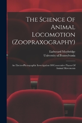 The Science Of Animal Locomotion (zoopraxography) - Eadweard Muybridge,  Pennsylvania University