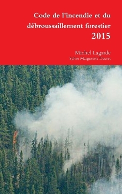 Code de l'incendie et du d�broussaillement forestier 2015 - Michel Lagarde