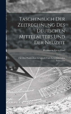 Taschenbuch Der Zeitrechnung Des Deutschen Mittelalters Und Der Neuzeit - Hermann Grotefend