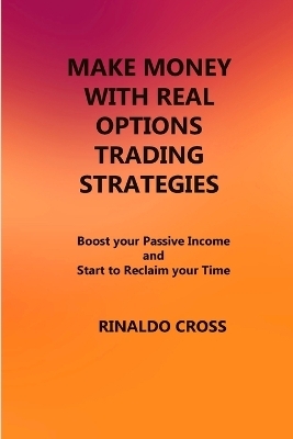 Make Money with Real Options Trading Strategies - Rinaldo Cross