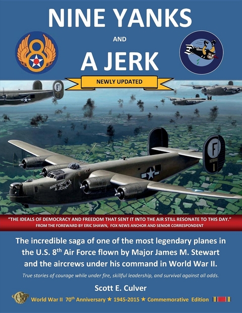 NINE YANKS AND A JERK : The incredible saga of one of the most legendary planes in the U.S. 8th Air Force flown by Major James M. Stewart and the aircrews under his command in World War II -  SCOTT E CULVER