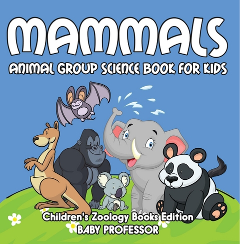 Mammals: Animal Group Science Book For Kids | Children's Zoology Books Edition - Baby Professor