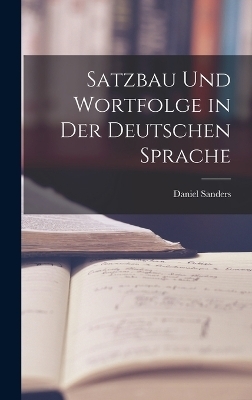 Satzbau Und Wortfolge in Der Deutschen Sprache - Daniel Sanders