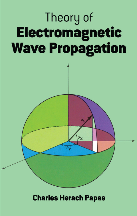 Theory of Electromagnetic Wave Propagation -  Charles Herach Papas
