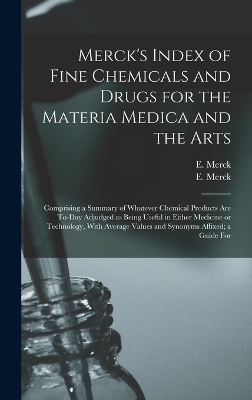 Merck's Index of Fine Chemicals and Drugs for the Materia Medica and the Arts - E Merck