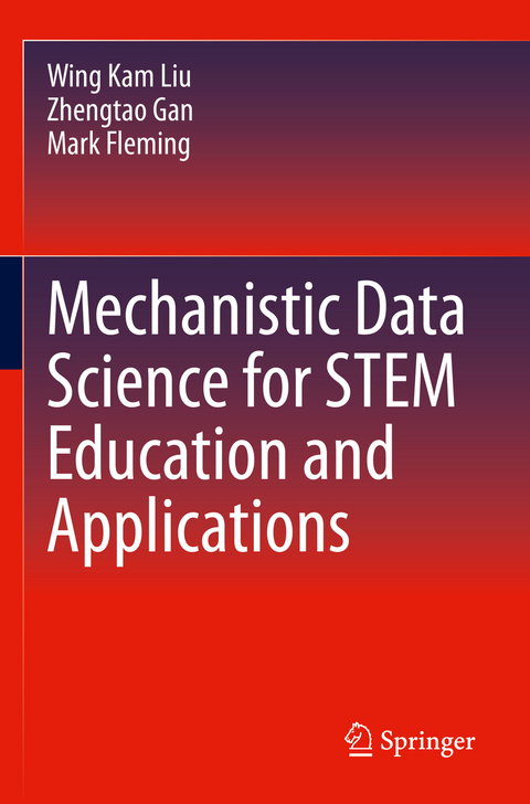 Mechanistic Data Science for STEM Education and Applications - Wing Kam Liu, Zhengtao Gan, Mark Fleming