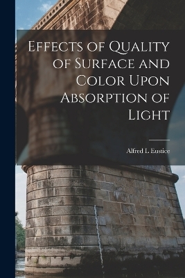 Effects of Quality of Surface and Color Upon Absorption of Light - Alfred L Eustice