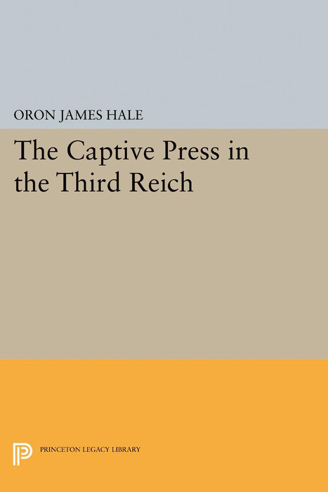 The Captive Press in the Third Reich - Oron James Hale