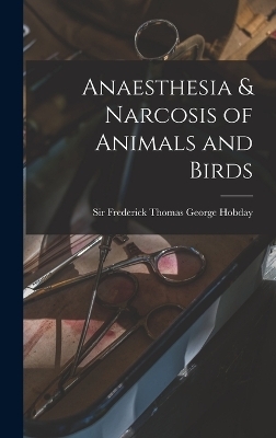 Anaesthesia & Narcosis of Animals and Birds - 