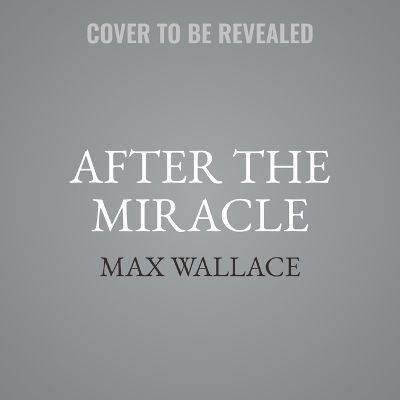 After the Miracle - Max Wallace