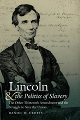 Lincoln and the Politics of Slavery -  Daniel W. Crofts