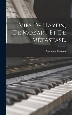 Vies de Haydn, de Mozart et de Métastase; - Giuseppe Carpani, 1783-1842 Stendhal