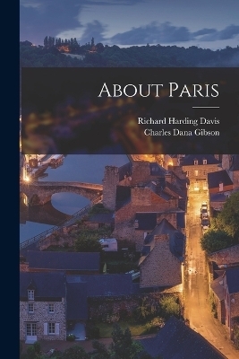 About Paris - Richard Harding Davis, Charles Dana Gibson