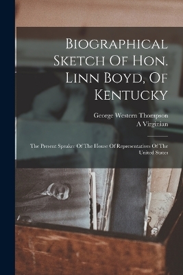 Biographical Sketch Of Hon. Linn Boyd, Of Kentucky - George Western Thompson, A Virginian