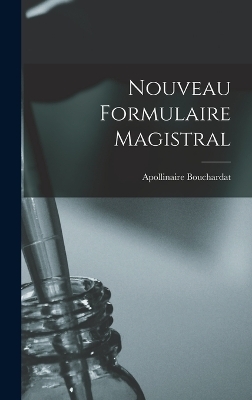 Nouveau Formulaire Magistral - Apollinaire Bouchardat