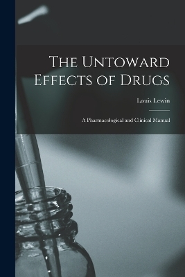 The Untoward Effects of Drugs - Louis Lewin