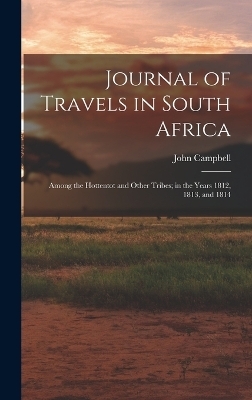 Journal of Travels in South Africa - John Campbell