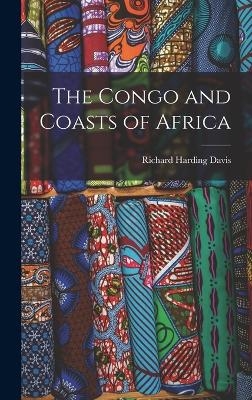 The Congo and Coasts of Africa - Richard Harding Davis