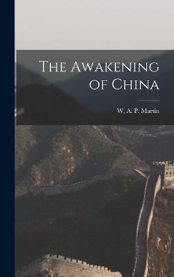 The Awakening of China - W A P Martin