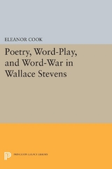 Poetry, Word-Play, and Word-War in Wallace Stevens - Eleanor Cook