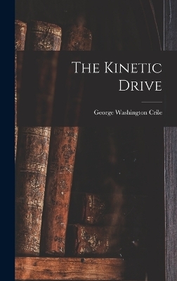 The Kinetic Drive - George Washington Crile