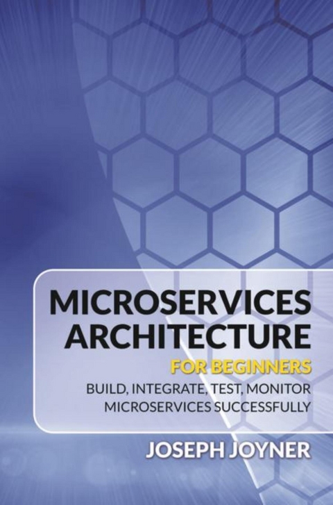 Microservices Architecture For Beginners -  Joseph Joyner