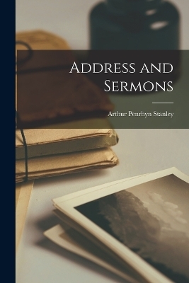 Address and Sermons - Arthur Penrhyn Stanley