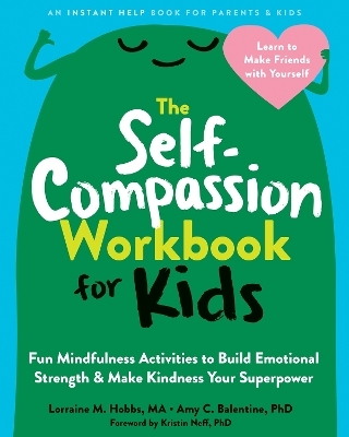 The Self-Compassion Workbook for Kids - Amy C. Balentine, Kristin Neff, Lorraine M. Hobbs