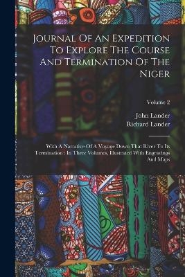 Journal Of An Expedition To Explore The Course And Termination Of The Niger - Richard Lander, John Lander
