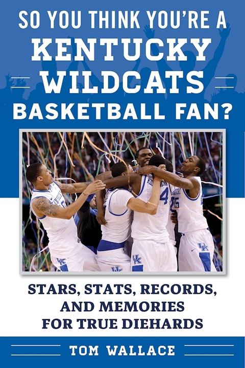 So You Think You're a Kentucky Wildcats Basketball Fan? -  Tom Wallace