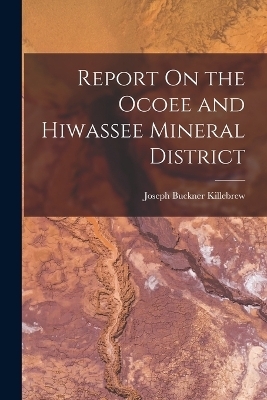 Report On the Ocoee and Hiwassee Mineral District - Joseph Buckner Killebrew