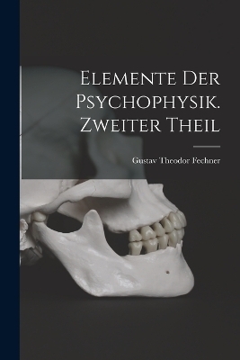 Elemente der Psychophysik. Zweiter Theil - 