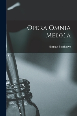 Opera Omnia Medica - Herman Boerhaave