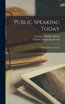 Public Speaking Today - Frank Cummins Lockwood, Clarence Witt De Thorpe