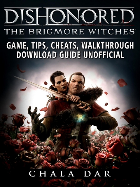 Dishonored The Brigmore Witches Game, Tips, Cheats, Walkthrough, Download Guide Unofficial -  Chala Dar