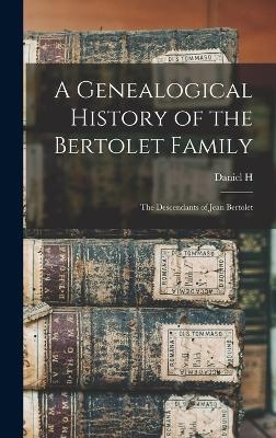 A Genealogical History of the Bertolet Family - Daniel H B 1867 Bertolet