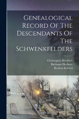 Genealogical Record Of The Descendants Of The Schwenkfelders - 
