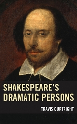 Shakespeare's Dramatic Persons -  Travis Curtright