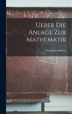 Ueber Die Anlage Zur Mathematik - Paul Julius Möbius