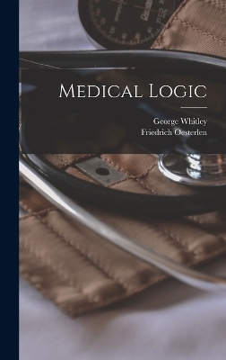 Medical Logic - Friedrich Oesterlen, George Whitley