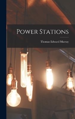 Power Stations - Thomas Edward Murray