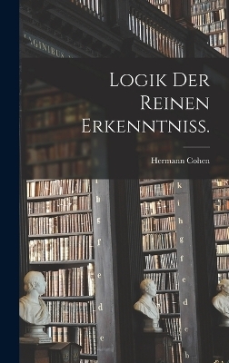 Logik der reinen Erkenntniss. - Hermann Cohen