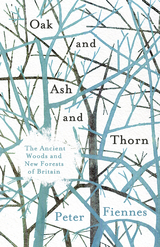 Oak and Ash and Thorn -  Peter Fiennes