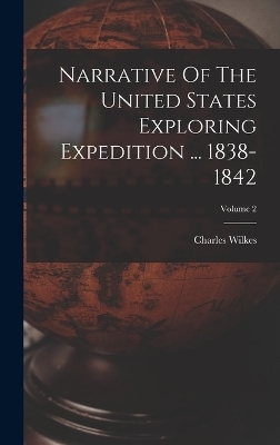 Narrative Of The United States Exploring Expedition ... 1838-1842; Volume 2 - Charles Wilkes