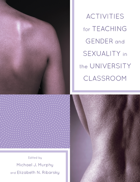 Activities for Teaching Gender and Sexuality in the University Classroom -  Michael Murphy,  Elizabeth Ribarsky