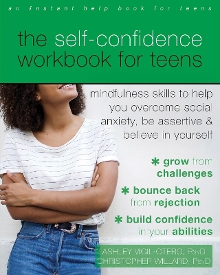 The Self-Confidence Workbook for Teens - Ashley Vigil-Otero, Christopher Willard
