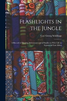 Flashlights in the Jungle - Carl Georg Schillings