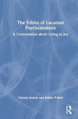 The Ethics of Lacanian Psychoanalysis - Yehuda Israely, Esther Pelled