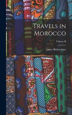 Travels in Morocco; Volume II - James Richardson