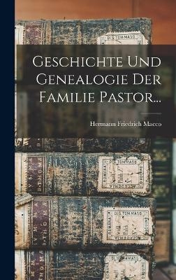 Geschichte Und Genealogie Der Familie Pastor... - Hermann Friedrich Macco